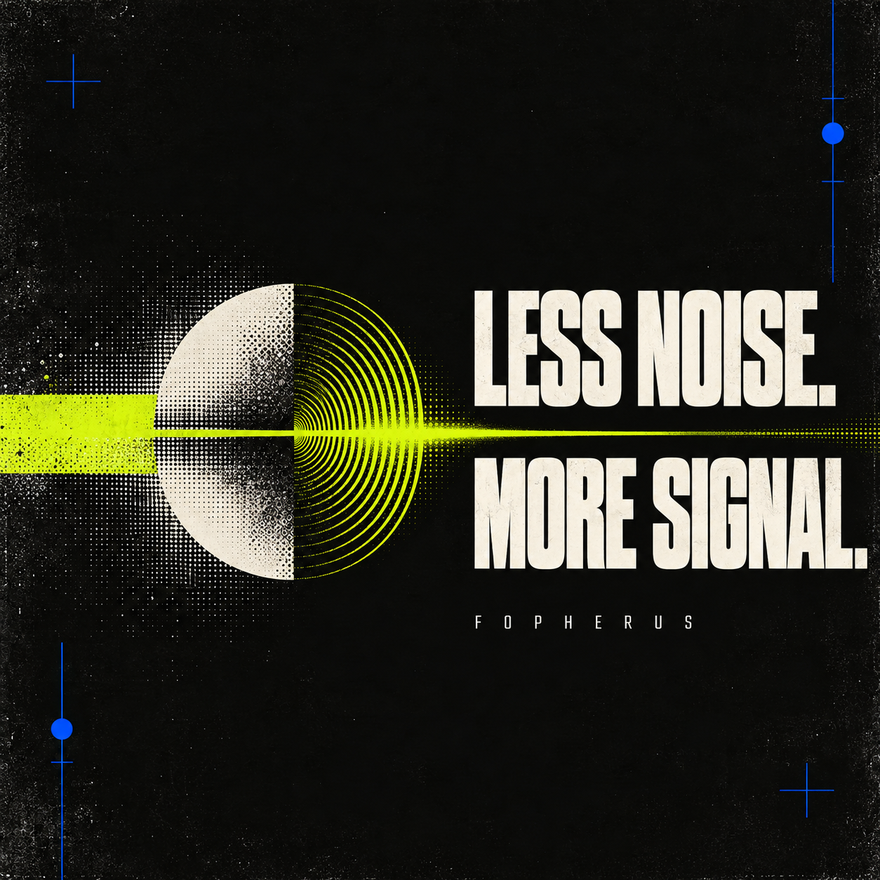 Less Noise More Signal campaign artwork